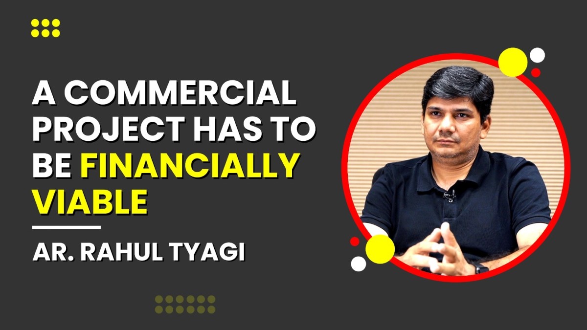 A Commercial Project Has to Be Financially Viable: Ar. Rahul Tyagi