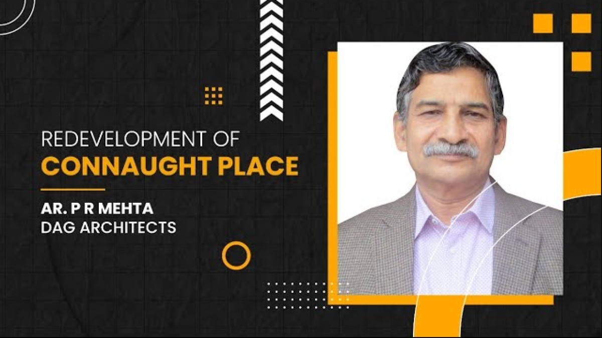 Ar. P R Mehta, DAG Architects: Motivation for Future Generations | Redevelopment of Connaught Place