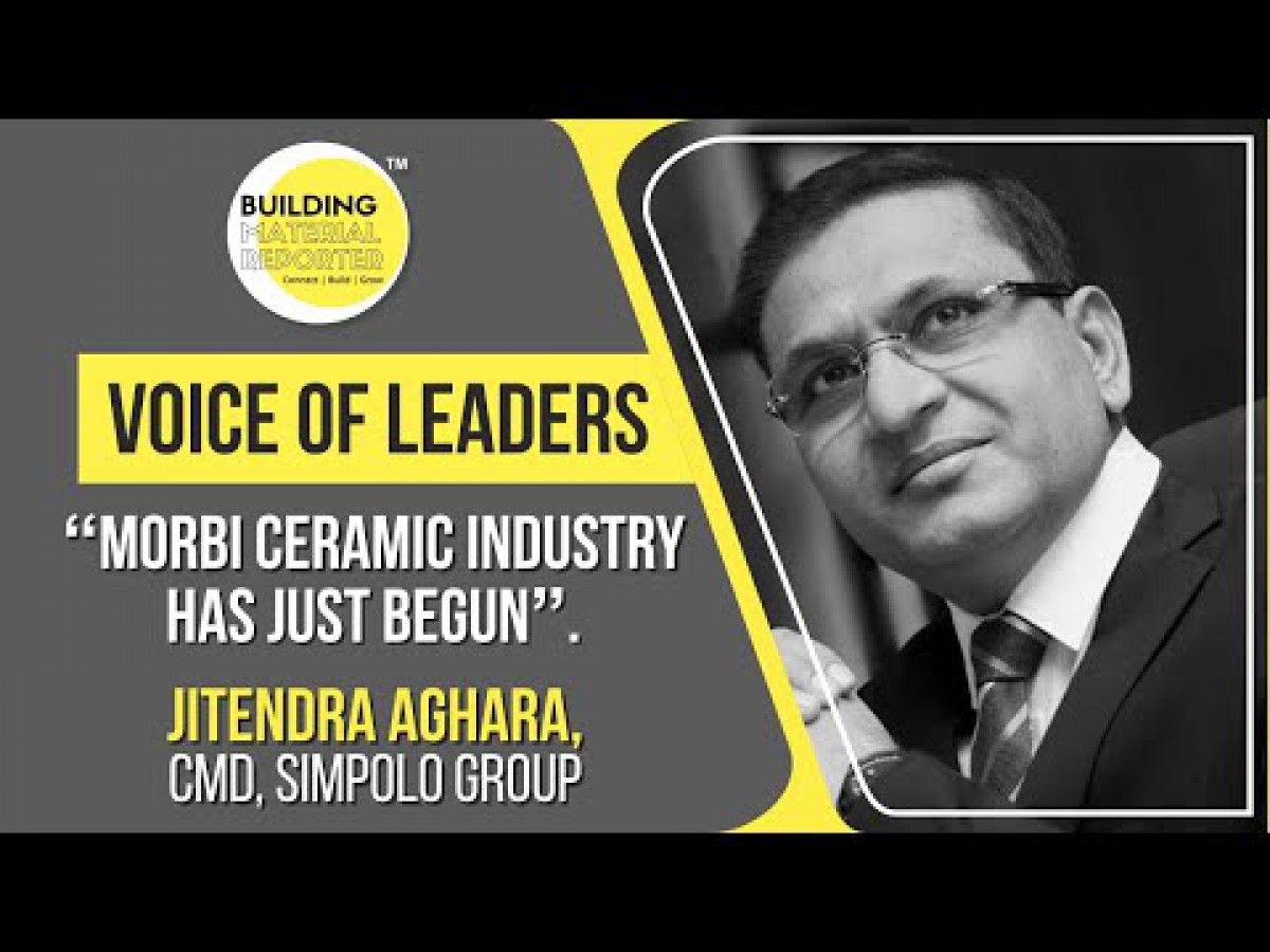 Morbi Ceramic Industry Has Just Begun - Jitendra Aghara, CMD, Simpolo Group