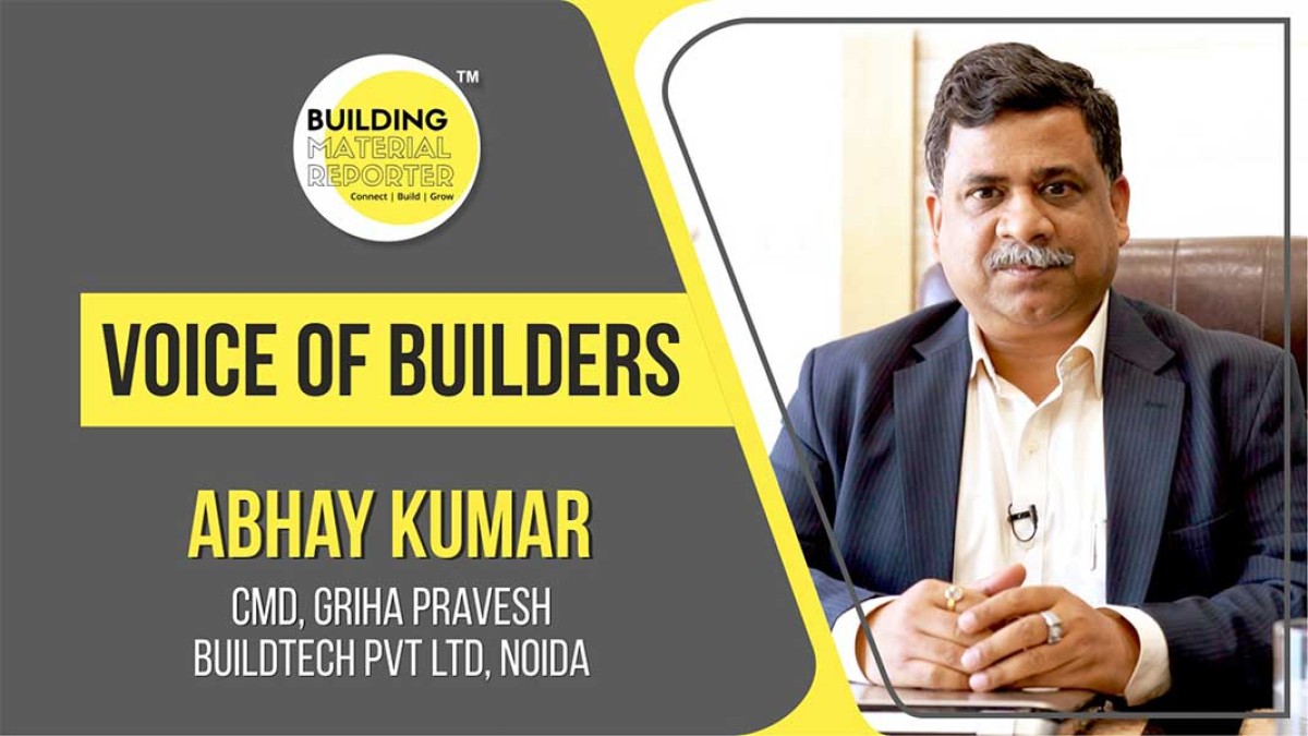 Building Material Reporter Voice of Builders | Sh. Abhay Kumar, CMD, Griha Pravesh Buildtech, Noida.